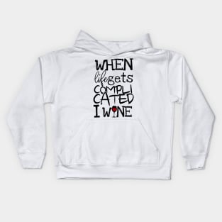 'When Life Gets Complicated I Wine' Witty Wine Gift Kids Hoodie